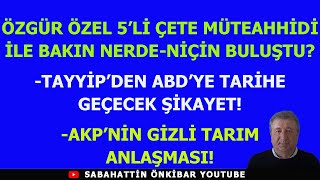 ÖZGÜR ÖZEL 5Lİ ÇETE MÜTEAHHİDİ İLE BAKIN NERDE NİÇİN BULUŞTUTAYYİPDEN ABDYE AYIP ŞİKAYET [upl. by Letsirk]