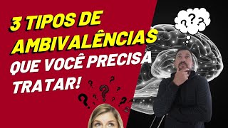 O QUE É AMBIVALÊNCIA EMOCIONAL  3 tipos de ambivalências que você precisa tratar [upl. by Ymarej]