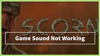 SCORN Game Sound  Audio Not Working Issue [upl. by Ewens]