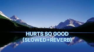 HURTS SO GOOD SLOWEDREVERB [upl. by Einnov]