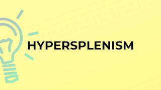 What is the meaning of the word HYPERSPLENISM [upl. by Aysab]