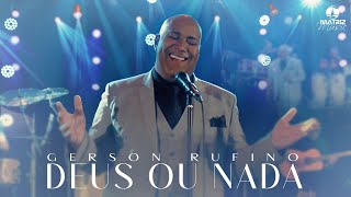 Gerson Rufino  DEUS OU NADA DVDDeusounada Clipe Oficial [upl. by Sucirdor]