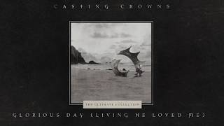 Casting Crowns  Glorious Day Living He Loved Me Official Lyric Video [upl. by Etezzil]