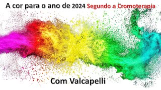 A COR PARA 2024 SEGUNDO A CROMOTERAPIA COM O VALCAPELLI [upl. by Wake560]