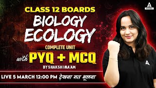 Class 12 Boards  Biology Complete Ecology With PYQs  MCQs  Target 8080🔥🔥 By Shakshi Maam [upl. by Noisla]