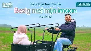 Vader amp dochter Touzani  Bezig met mijn imaan  Hadieth Studio  Nashied [upl. by Leanora]