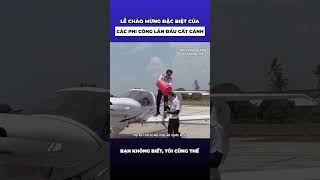 Lễ chào mừng quotđặc biệtquot của các phi công lần đầu bay một mình [upl. by Epuladaugairam]