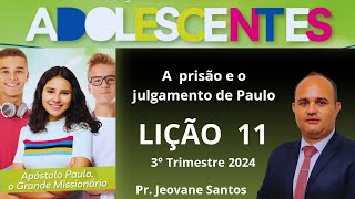 EBD Lição 11 Adolescentes  A prisão e o julgamento de Paulo  EBD 3 Trimestre 2024 [upl. by Ainitsirc997]