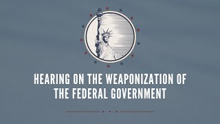 Hearing on the Weaponization of the Federal Government [upl. by Lorianna]