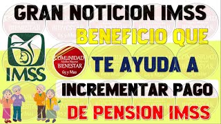 🚨💵BUENAS NOTICIAS💥Este es el beneficio que te ayuda a incrementar pago de pensión IMSS 2024 [upl. by Ydnelg]