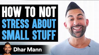 How To Not Stress About Small Stuff  Dhar Mann [upl. by Olrac]