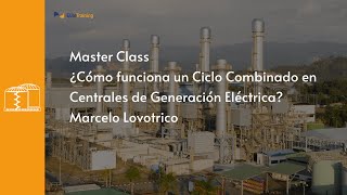 Master Class ¿Cómo funciona un Ciclo Combinado en Centrales de Generación Eléctrica [upl. by West]