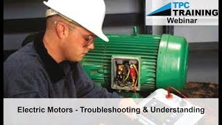 Electric Motors Troubleshooting and Maintenance Techniques Webinar  TPC Training [upl. by Elrebma]