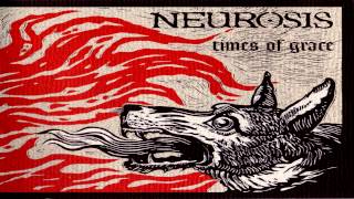 Neurosis  Away HQ Times of Grace [upl. by Ettolrahc700]