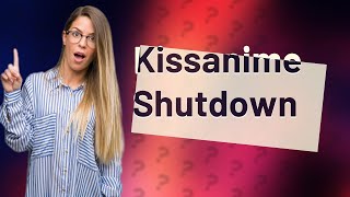 What happened with Kissanime [upl. by Thier131]