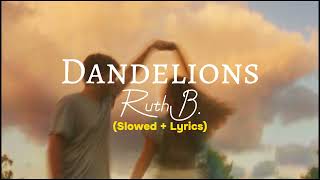 Ruth B  Dandelions Slowed  Lyrics [upl. by Lapides]