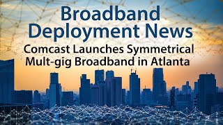 Comcast Leverages DOCSIS 40 to Launch Symmetrical Multigig Broadband in Atlanta [upl. by Nico854]