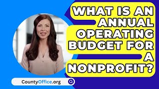 What Is An Annual Operating Budget For A Nonprofit  CountyOfficeorg [upl. by Ahsats127]