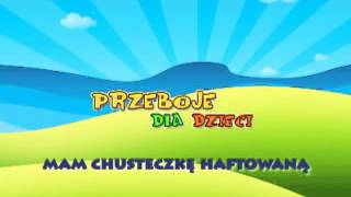 Mam chusteczkę haftowaną  Dziecięce Przeboje  Muzyka dla dzieci  Hity dla dzieci  tekst piose [upl. by Acemaj416]