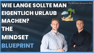 Wie lange sollte man eigentlich Urlaub machen  THE MINDSET BLUEPRINT 60 [upl. by Zigrang]