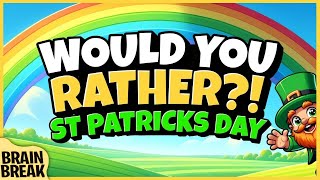 🍀 St Patricks Day Would You Rather 🍀 Brain Break 🍀 Freeze Dance [upl. by Essilevi]