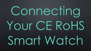 Connecting Your CE RoHS Smart Watch [upl. by Llennyl]