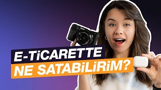 🛍“Eticarete gireceğim ne satabilirim”  Doğru ürün seçimi  ETicarete Giriş [upl. by Ahsenyl652]