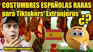 🇲🇽 🇪🇸 reaccion quotCOSTUMBRES ESPAÑOLAS RARASquot😮 PARA Tiktokers Extranjeros mexicano reacciona a españa [upl. by Nivad]