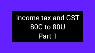 80C to 80U part 1Income Tax and GST [upl. by Dukie]