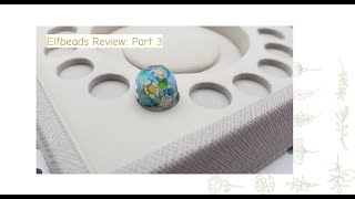 Elfbeads Review Part 3 [upl. by Broeder381]