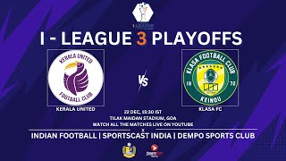 KERALA UNITED VS KLASA FC  I  LEAGUE 3 PLAYOFFS  TILAK MAIDAN STADIUM GOA [upl. by Coreen]