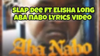 Slap Dee ft Elisha Long Aba Nabo Lyrics video [upl. by Lenod866]