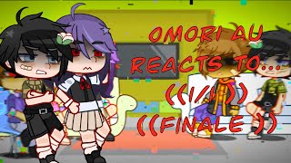 OMORI AU REACTS 11  FINALE [upl. by Eirac192]