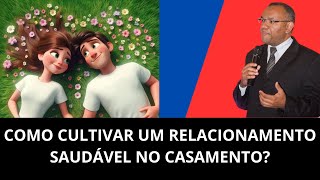 COMO CULTIVAR UM RELACIONAMENTO SAUDÁVEL NO CASAMENTO [upl. by Ellatnahc]