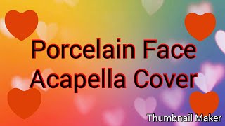 Porcelain Face Acapella Cover [upl. by Eibbor]