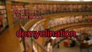 What does demyelination mean [upl. by Aitnas416]