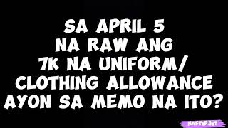 SA APRIL 5 NA RAW ANG 7K NA UNIFORMCLOTHING ALLOWANCE AYON SA MEMO NA ITO [upl. by Yttak]