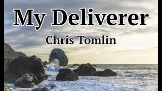 My Deliverer  Chris Tomlin LYRICS [upl. by Netsirhk410]