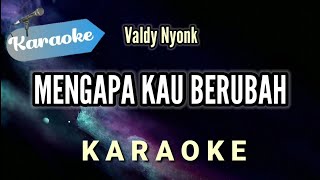 Karaoke Valdy nyonk – Mengapa kau berubah  Karaoke Version [upl. by Malin]