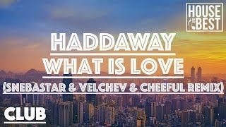 Haddaway  What Is Love Snebastar amp Velchev amp Cheeful Remix [upl. by Caruso]