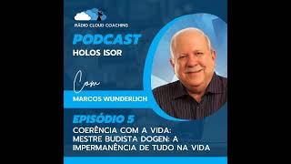 Coerência com a Vida Mestre Budista Dogen A impermanência de tudo na vida  HOLOS ISOR 005 [upl. by Weaks]