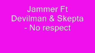 Jammer Ft Devilman amp Skepta No Respect [upl. by Maite]