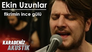 Ekin Uzunlar  Fikrimin İnce Gülü KaradenizAkustik [upl. by Amory664]