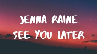 Jenna Raine See You Later Lyrics [upl. by Wye]