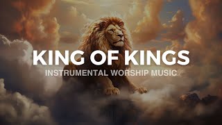 King of Kings Soaking Worship Instrumental Worship Beautiful Instrumental Music for Prayer [upl. by Ahsetal83]