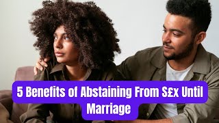 5 Benefits of Abstaining From S£x Until Marriage [upl. by Yeorgi133]