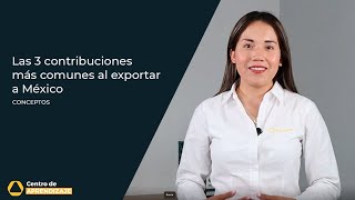 Las 3 contribuciones más comunes al importar a México [upl. by Stutsman40]