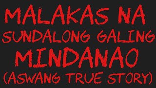 MALAKAS NA SUNDALONG GALING MINDANAO Aswang True Story [upl. by Jarrad334]