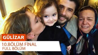 Gülizar 10 Bölüm  Final FULL BÖLÜM [upl. by Netsreik]