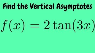 Vertical Asymptotes of fx  2tan3x [upl. by Dotty766]